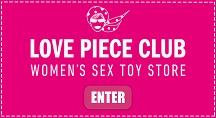 LOVE PIECE CLUB WOMENʼS SEX TOY STORE